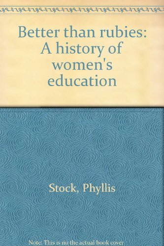 BETTER THAN RUBIES : A History of Women's Education