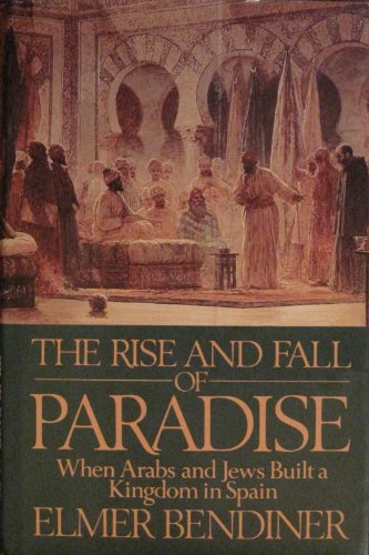 The Rise and Fall of Paradise. when arabs and Jews Built a Kingdom in Spain.