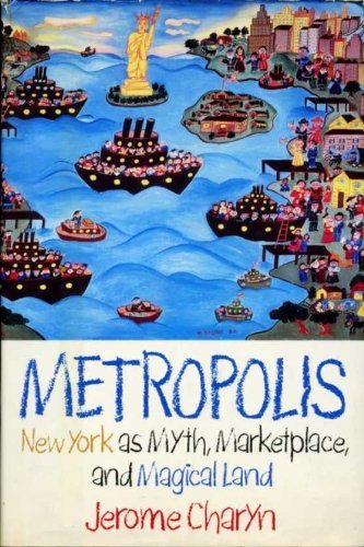 Metropolis New York As Myth, Marketplace, And Magical Land