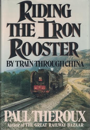 Riding the Iron Rooster: By Train Through China (SIGNED)