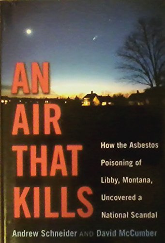 An Air That Kills : How the Asbestos Poisoning of Libby, Montana, Uncovered a National Scandal