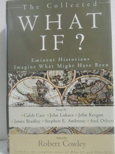 The Collected What If Eminent Historians Imagine What Might Have Been