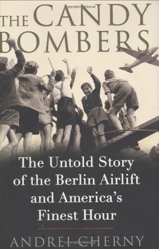 The Candy Bombers the Untold Story of the Berlin Airlift and America's Finest Hour