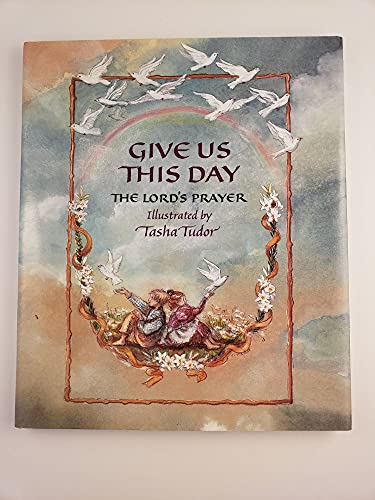 Give us this day. The Lord's Prayer. Illustrated by. . . .