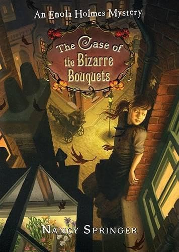 The Case of the Bizarre Bouquets: An Enola Holmes Mystery