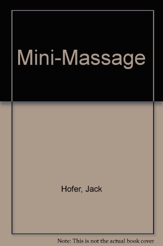 Mini Massage, Ten-to Fifteen-Minute Massage Therapies That Reduce Stress