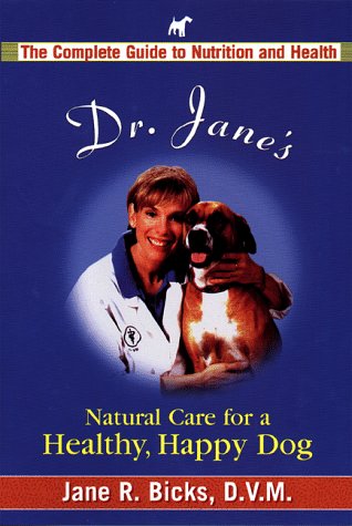 Dr. Jane's Natural Care for a Healthy, Happy Dog : The Complete Guide to Nutrition and Health
