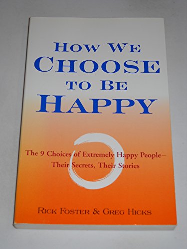 How We Choose to Be Happy: the 9 Choices of Extremely Happy People--their Secrets, Their Stories