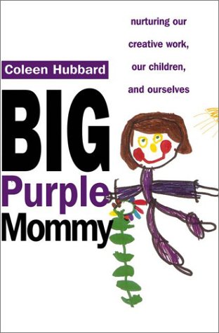 Big Purple Mommy: Nurturing our Creative Work, our Children and Ourselves