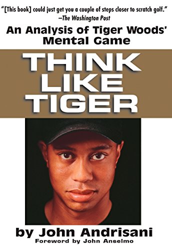 Think Like Tiger an Analysis of Tiger Woods' Mental Game