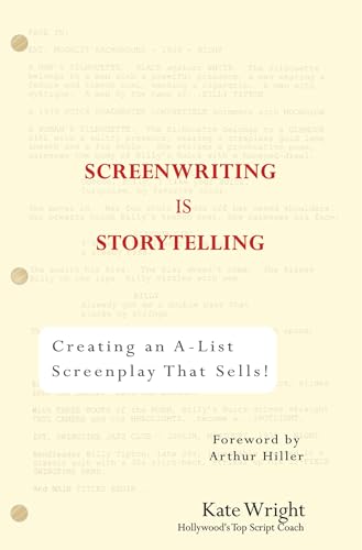 Screenwriting is Storytelling: Creating an A-List Screenplay that Sells!