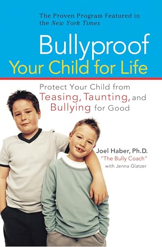 Bullyproof Your Child for Life: Protect Your Child from Teasing, Taunting, and Bullying forGood
