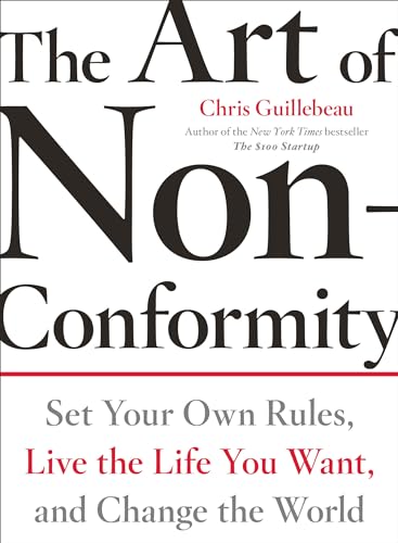 The Art of Non-Conformity. Set Your Own Rules, Life the Life You Want, and Change the World.
