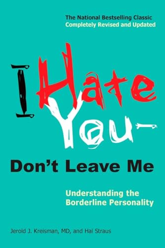 I Hate You. Don't Leave Me - Understanding the Borderline Personality