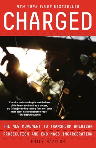 Charged: The New Movement to Transform American Prosecution and End Mass Incarceration
Charged: The New Movement to Transform American Prosecution and End Mass Incarceration