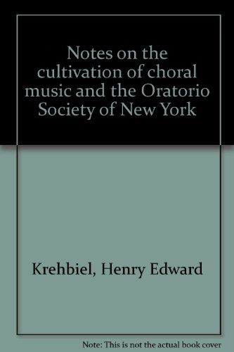 Notes on the cultivation of choral music and the Oratorio Society of New York