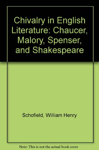 Chivalry in English Literature: Chaucer, Malory, Spenser, and Shakespeare