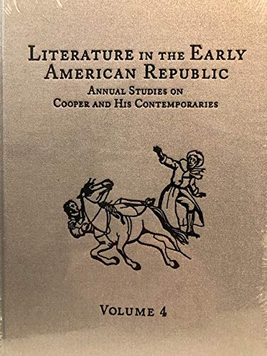 Literature in the Early American Republic Annual Studies on Cooper and His Contemporaries, Volume 4