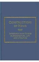 Constructions of Home Interdisciplinary Studies in Architecture, Law, and Literature