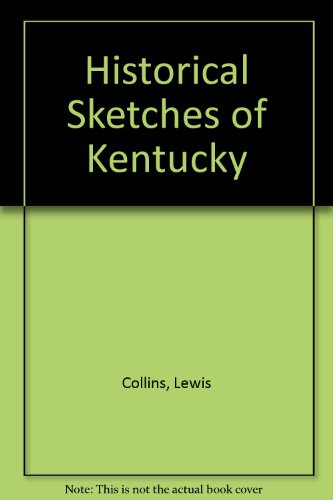 Historical Sketches of Kentucky: Embracing Its History, Antiquities, and Natural Curiosities, Geo...