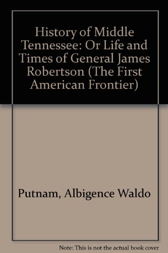 History of Middle Tennessee: Or, Life and Times of Gen. James Robertson
History of Middle Tennessee: Or, Life and Times of Gen. James Robertson
