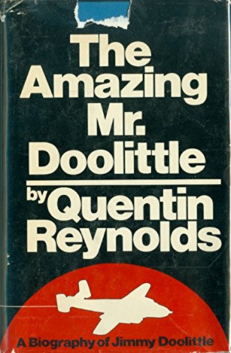 The Amazing Mr. Doolittle; A Biography of Lieutenant General James H. Doolittle.