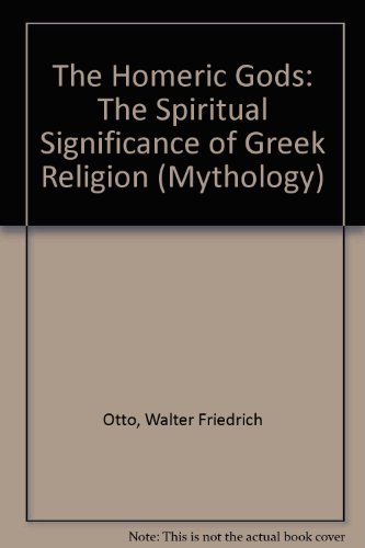 The Homeric Gods: The Spiritual Significance of Greek Religion (Mythology)