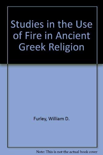STUDIES IN THE USE OF FIRE IN ANCIENT GREEK RELIGION
