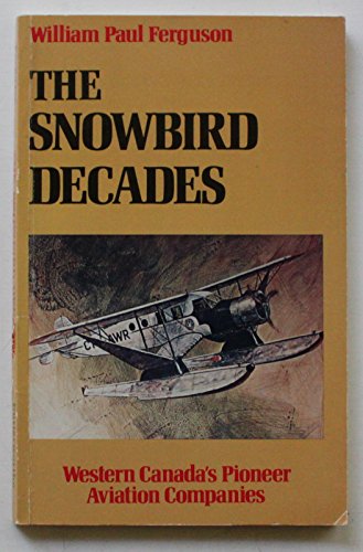 The Snowbird Decades: Western Canada's Pioneer Aviation Companies