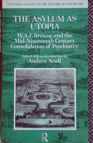 The Asylum as Utopia: W.A.F.Braune and the Mid-nineteenth Century Consolidation of Psychiatry (Ta...