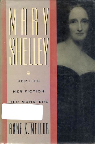 

Mary Shelley: Her Life, Her Fiction, Her Monsters