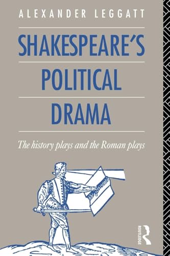 Shakespeare's Political Drama: The History Plays and the Roman Plays