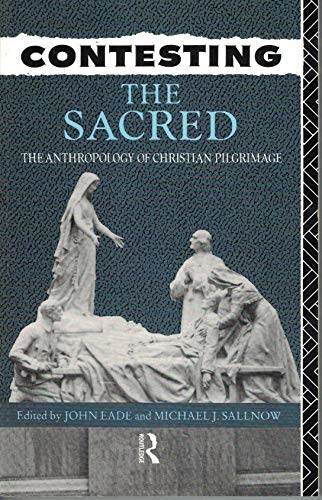 Contesting the Sacred: The Anthropology of Christian Pilgrimage