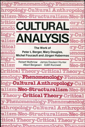 Cultural Analysis: The Work of Peter L.Berger, Mary Douglas, Michel Foucault and Jurgen Habermas