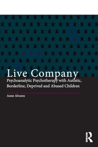 Live Company: Psychoanalytic Psychotherapy with Autistic, Borderline, Deprived and Abused Children
Live Company: Psychoanalytic Psychotherapy with Autistic, Borderline, Deprived and Abused Children