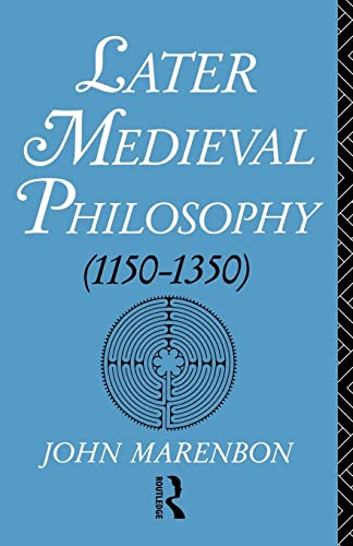 Later Medieval Philosophy (1150 - 1350)