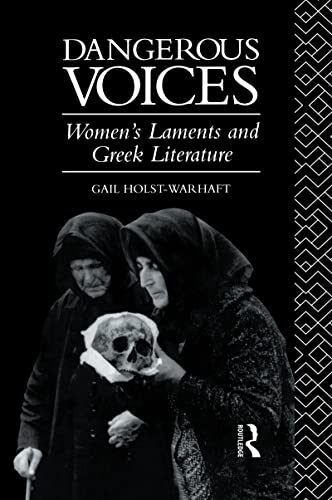 DANGEROUS VOICES Women's Laments and Greek Literature