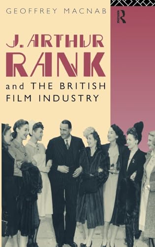J. Arthur Rank and the British Film Industry (Cinema and Society)