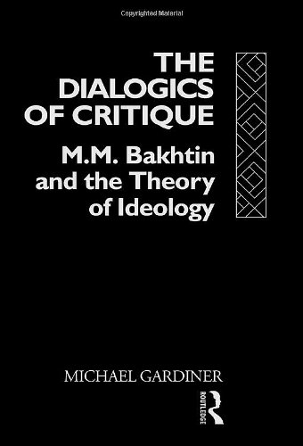 The Dialogics of Critique: M. M. Bakhtin and the Theory of Ideology