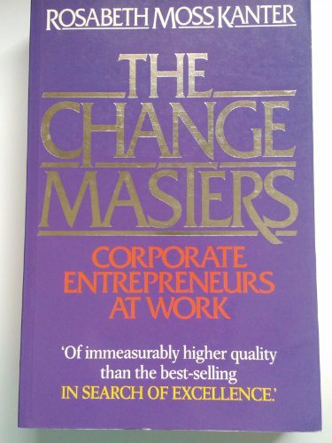 The Change Masters: Corporate Entrepreneurs at Work
