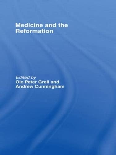 Medicine and the Reformation (The Wellcome Institute Series in the History of Medicine)