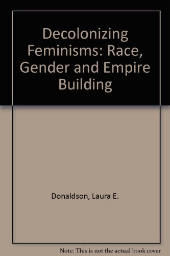 Decolonizing Feminisms: Race, Gender, and Empire Building