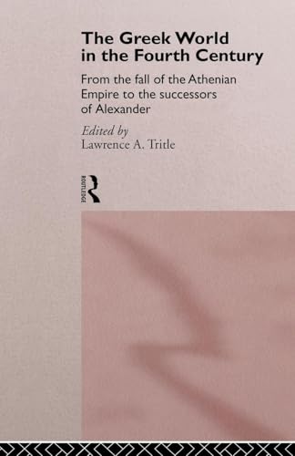 The Greek World in the Fourth Century: From the Fall of the Athenian Empire to the Successors of ...