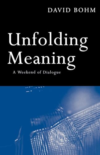 Unfolding Meaning: A Weekend of Dialogue with David Bohm