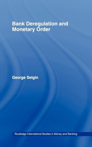 Bank Deregulation & Monetary Order (Routledge International Studies in Money and Banking)
Bank Deregulation & Monetary Order (Routledge International Studies in Money and Banking)
