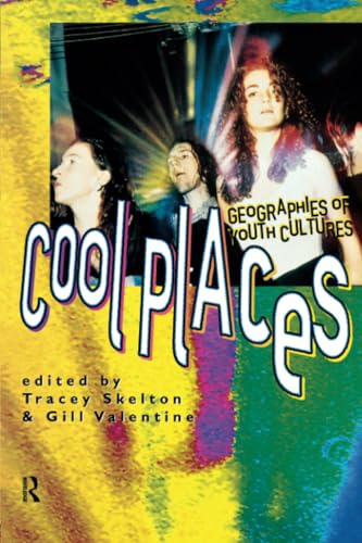 Cool Places: Geographies of Youth Cultures (Rewriting Histories)