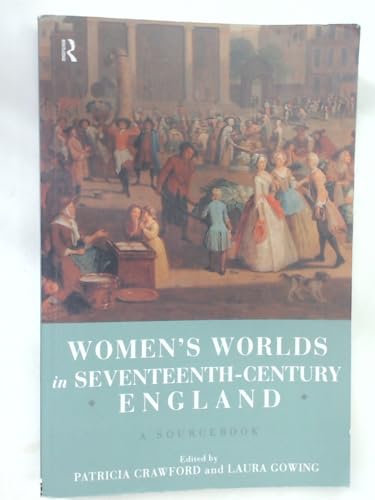 Women's Worlds in Seventeenth Century England: A Sourcebook