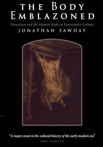 The Body Emblazoned: Dissection and the Human Body in Renaissance Culture
The Body Emblazoned: Dissection and the Human Body in Renaissance Culture