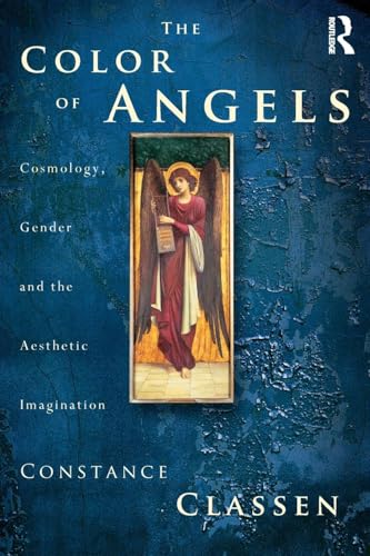 The Colour of Angels: Cosmology, Gender and the Aesthetic Imagination
The Colour of Angels: Cosmology, Gender and the Aesthetic Imagination