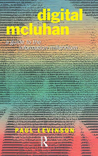 Digital McLuhan : A Guide to the Information Millennium